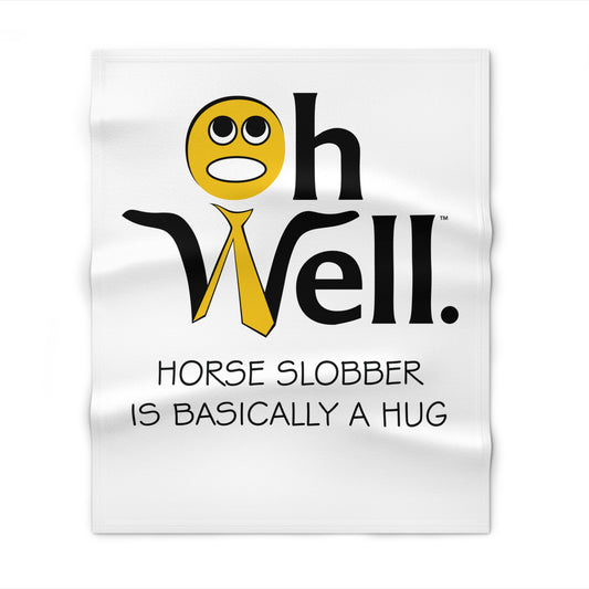 Funny Throw Blanket - "Oh Well Horse Slobber Is Basically A Hug"