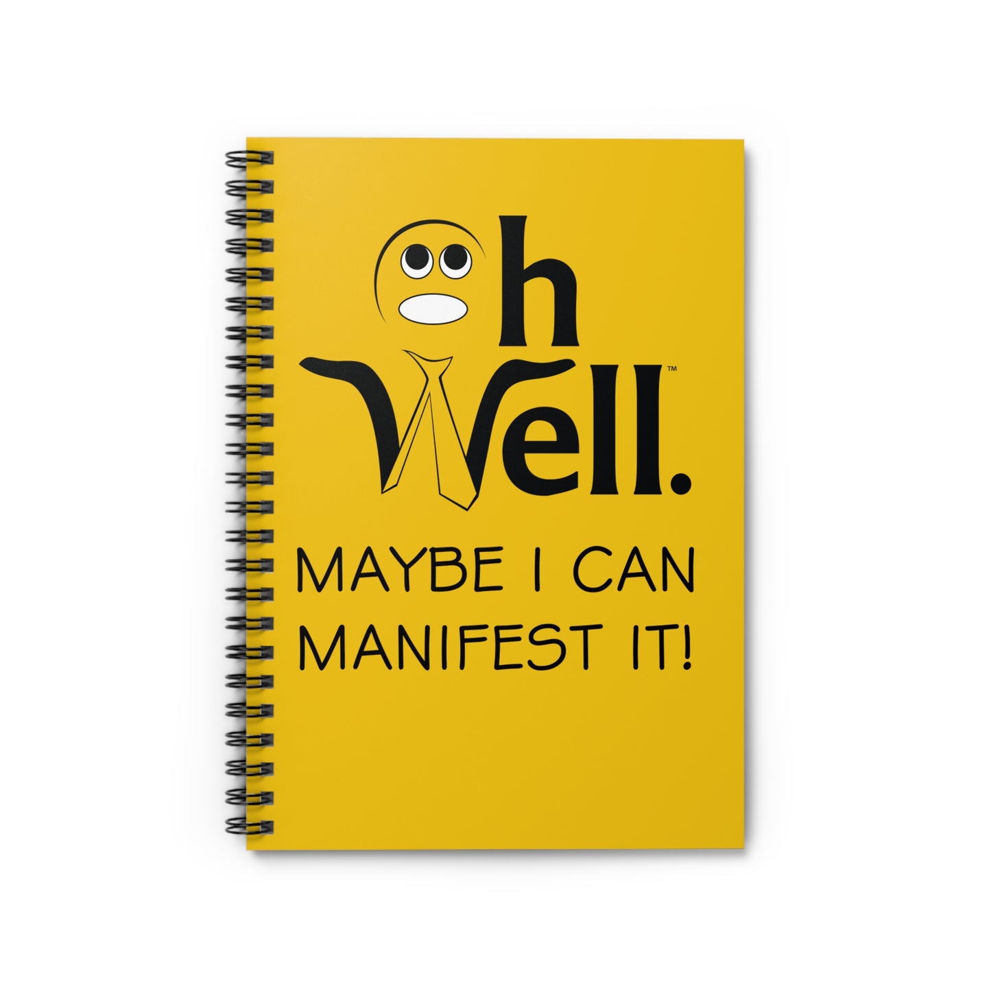Oh Well Lined Spiral Notebook - "Maybe I Can Manifest It!"