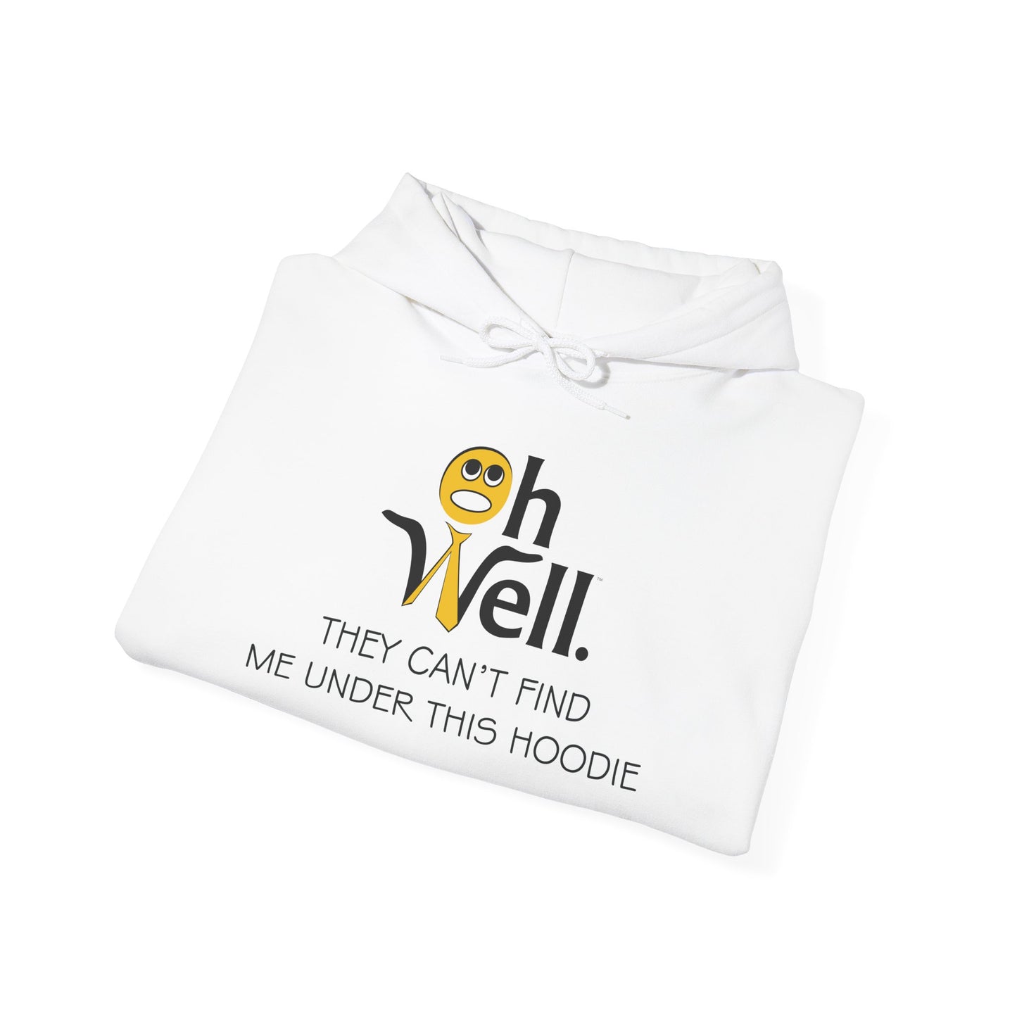 Funny Hoodie for Everyday Comfort - 'Oh Well, They Can’t Find Me Under This Hoodie'