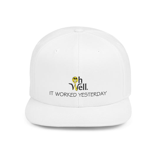 Oh Well Flat Bill Snapback Hat - Funny phrase 'Oh Well It Worked Yesterday'