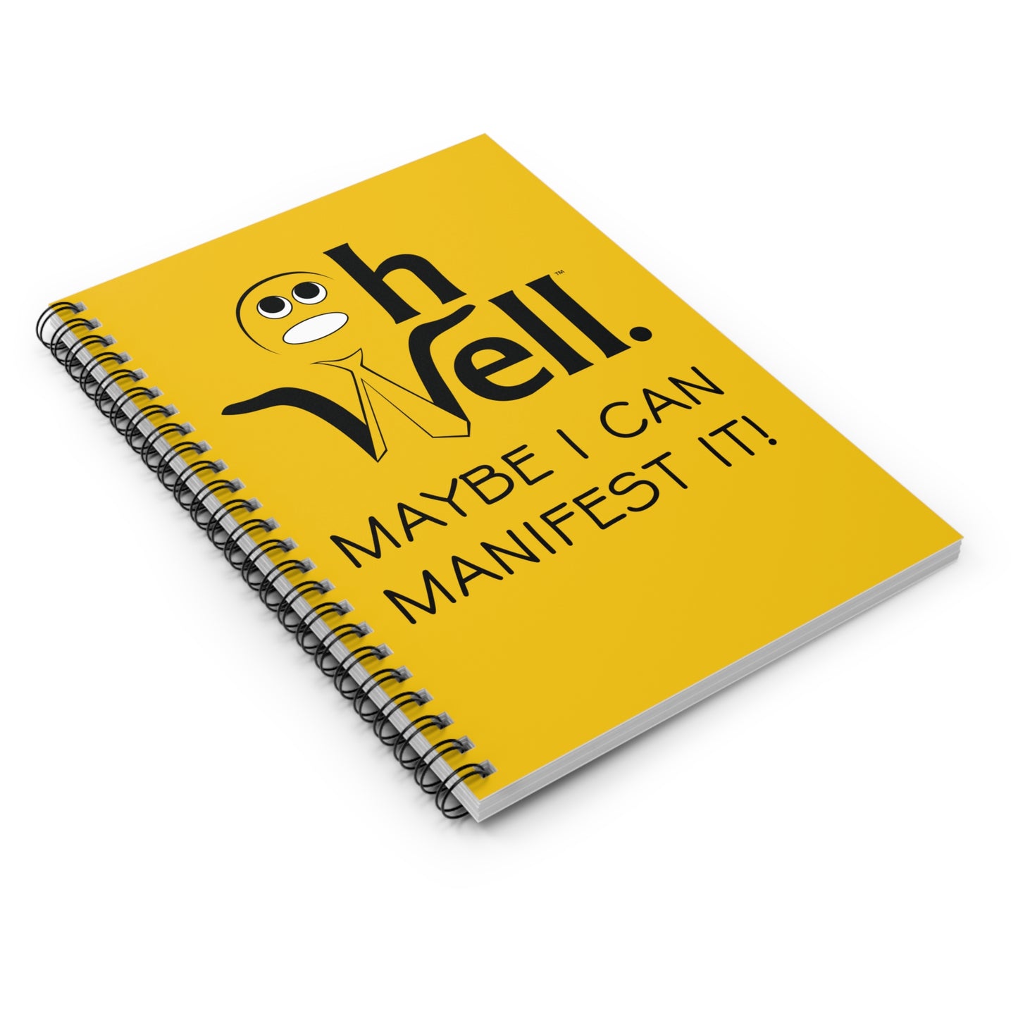 Oh Well Lined Spiral Notebook - "Maybe I Can Manifest It!"