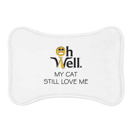 Funny Pet Feeding Mat - "Oh Well, My Cat Still Loves Me"