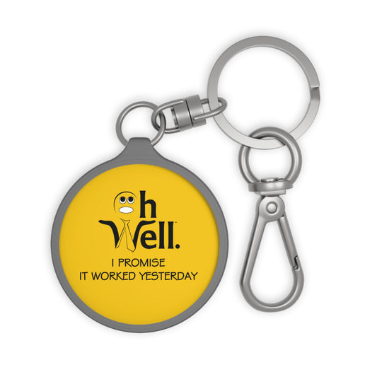 Keychain Tag - Funny 'Oh Well I Promise It Worked Yesterday' Phrase Keyring