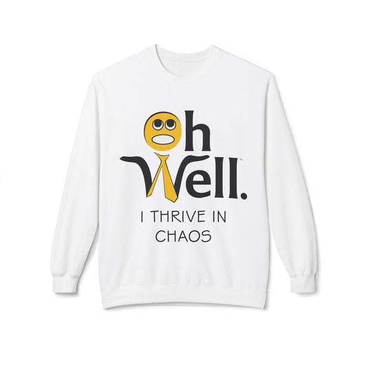 Crewneck Sweatshirt with Oh Well Logo and "I Thrive in Chaos"