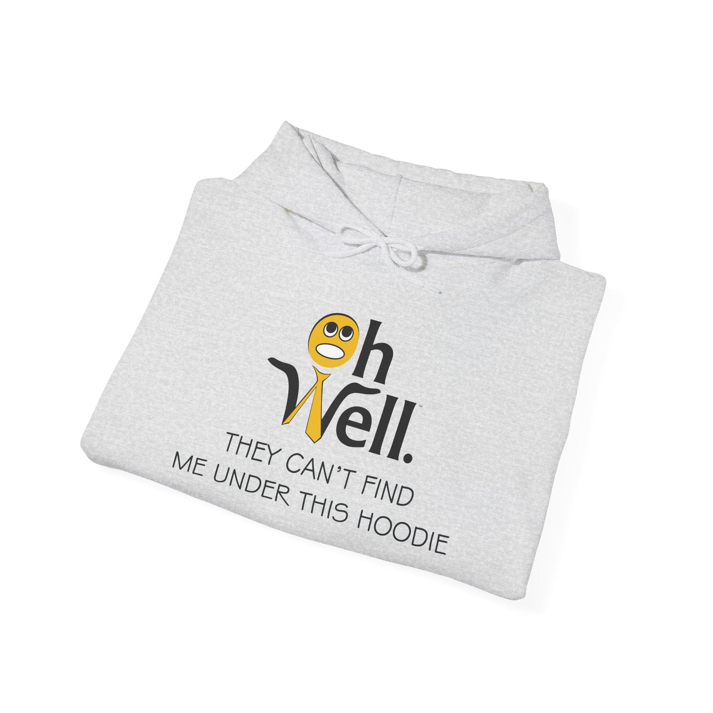 Funny Hoodie for Everyday Comfort - 'Oh Well, They Can’t Find Me Under This Hoodie'
