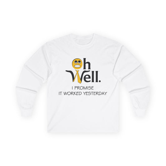 Funny Long Sleeve Tee - 'Oh Well, I Promise It Worked Yesterday'