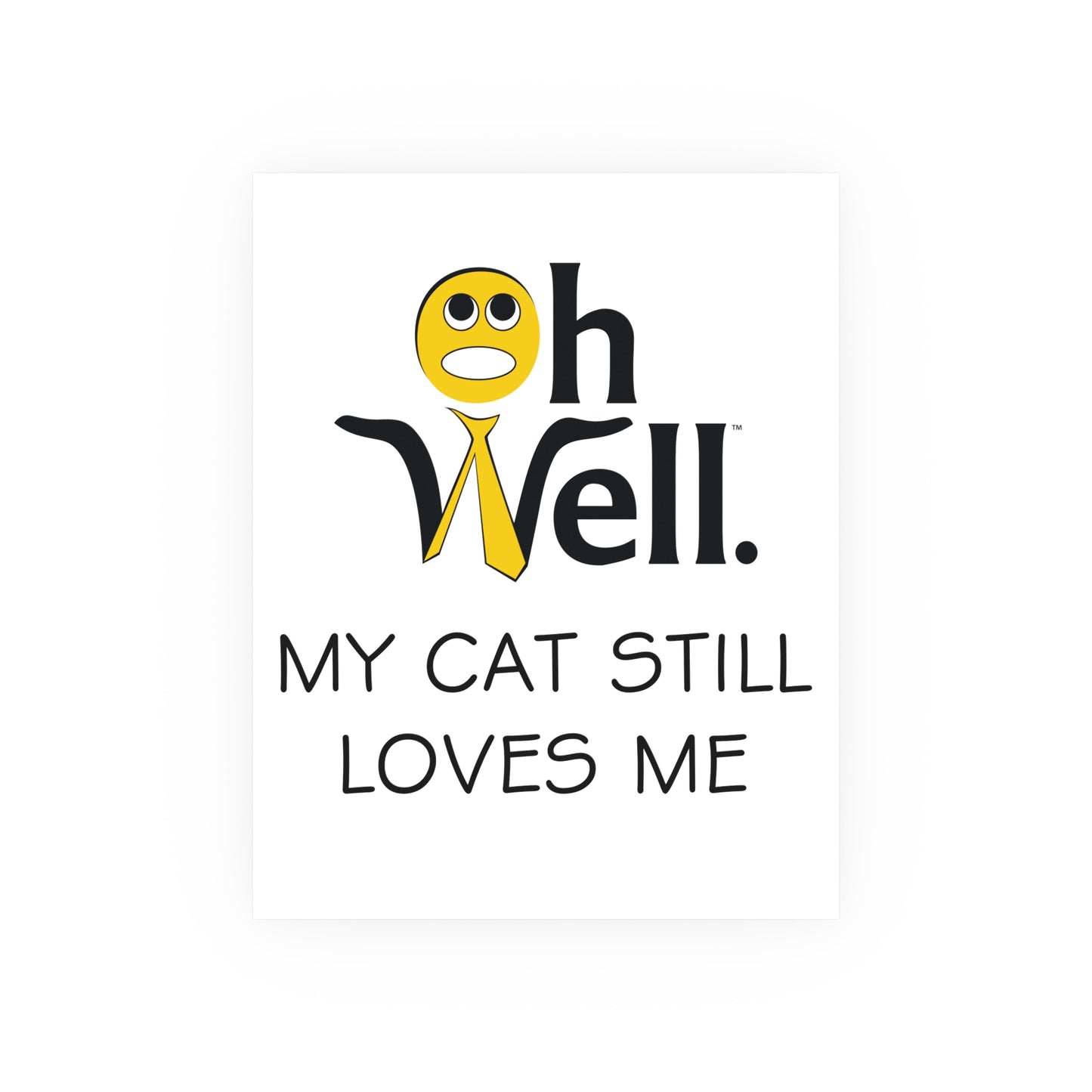 Playful Cat-Themed Satin Posters - 'Oh Well, My Cat Still Loves Me'