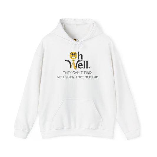 Funny Hoodie for Everyday Comfort - 'Oh Well, They Can’t Find Me Under This Hoodie'