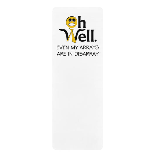 Funny Rubber Yoga Mat - 'Oh Well, Even My Arrays are in Disarray'