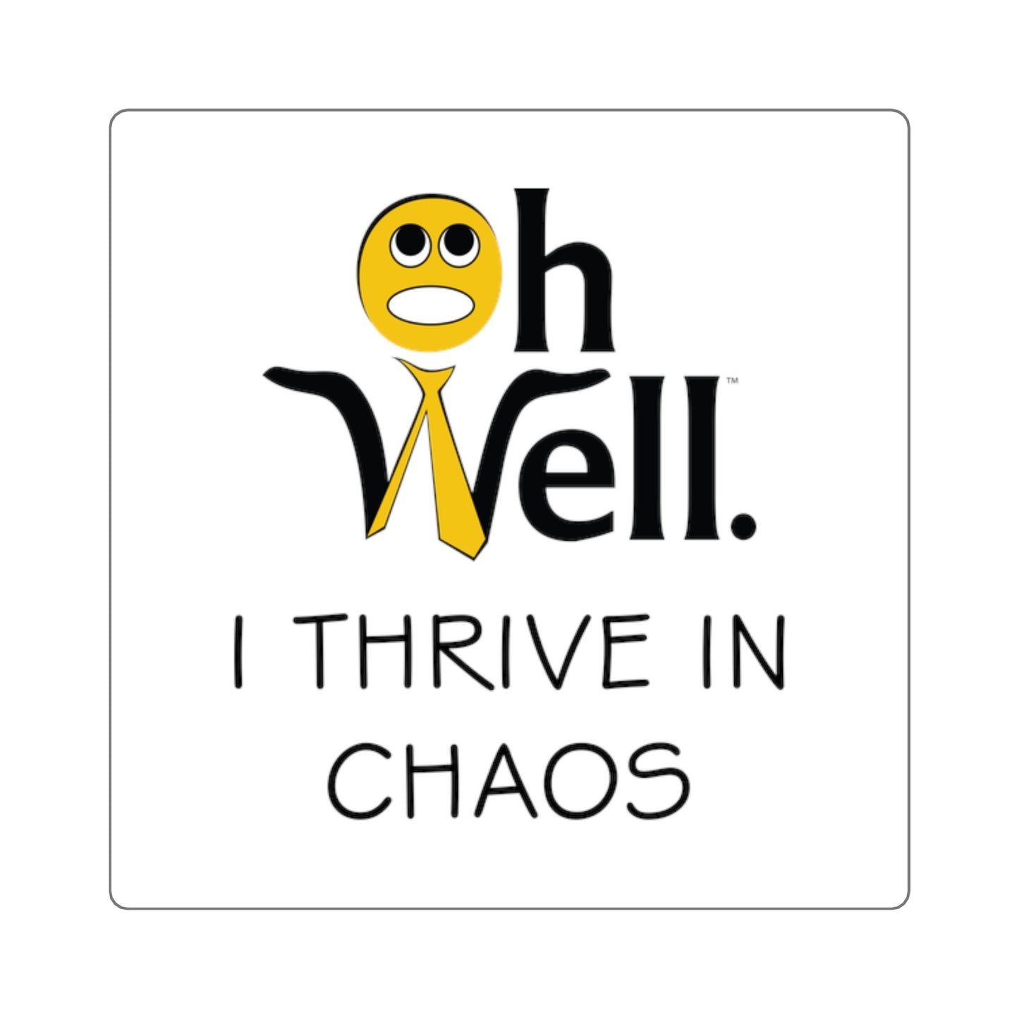 Square Stickers Funny Quote 'Oh Well I Thrive In Chaos'