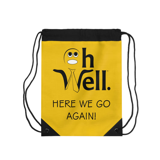 Drawstring Bag - "Oh Well, Here We Go Again!"