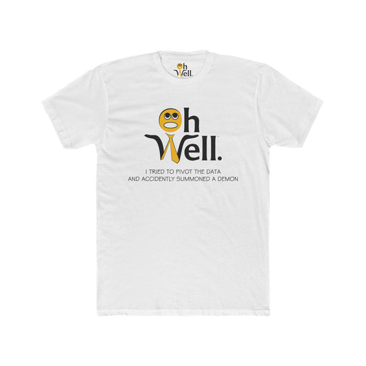 Funny Unisex Cotton Crew Tee - 'Oh Well, I Tried to Pivot the Data and Accidently Summoned a Demon'