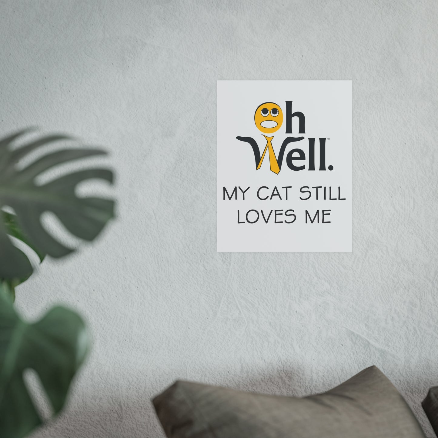 Playful Cat-Themed Satin Posters - 'Oh Well, My Cat Still Loves Me'