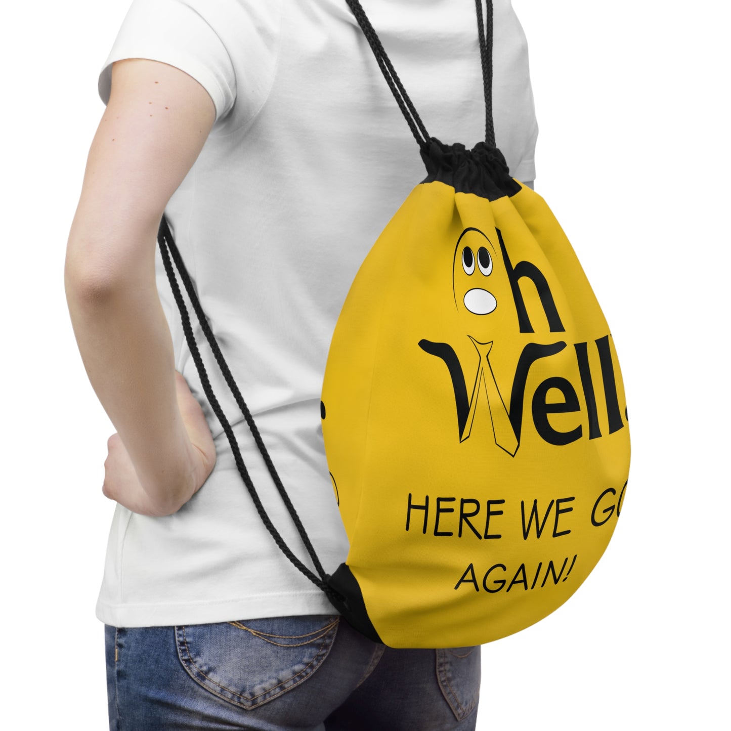 Drawstring Bag - "Oh Well, Here We Go Again!"