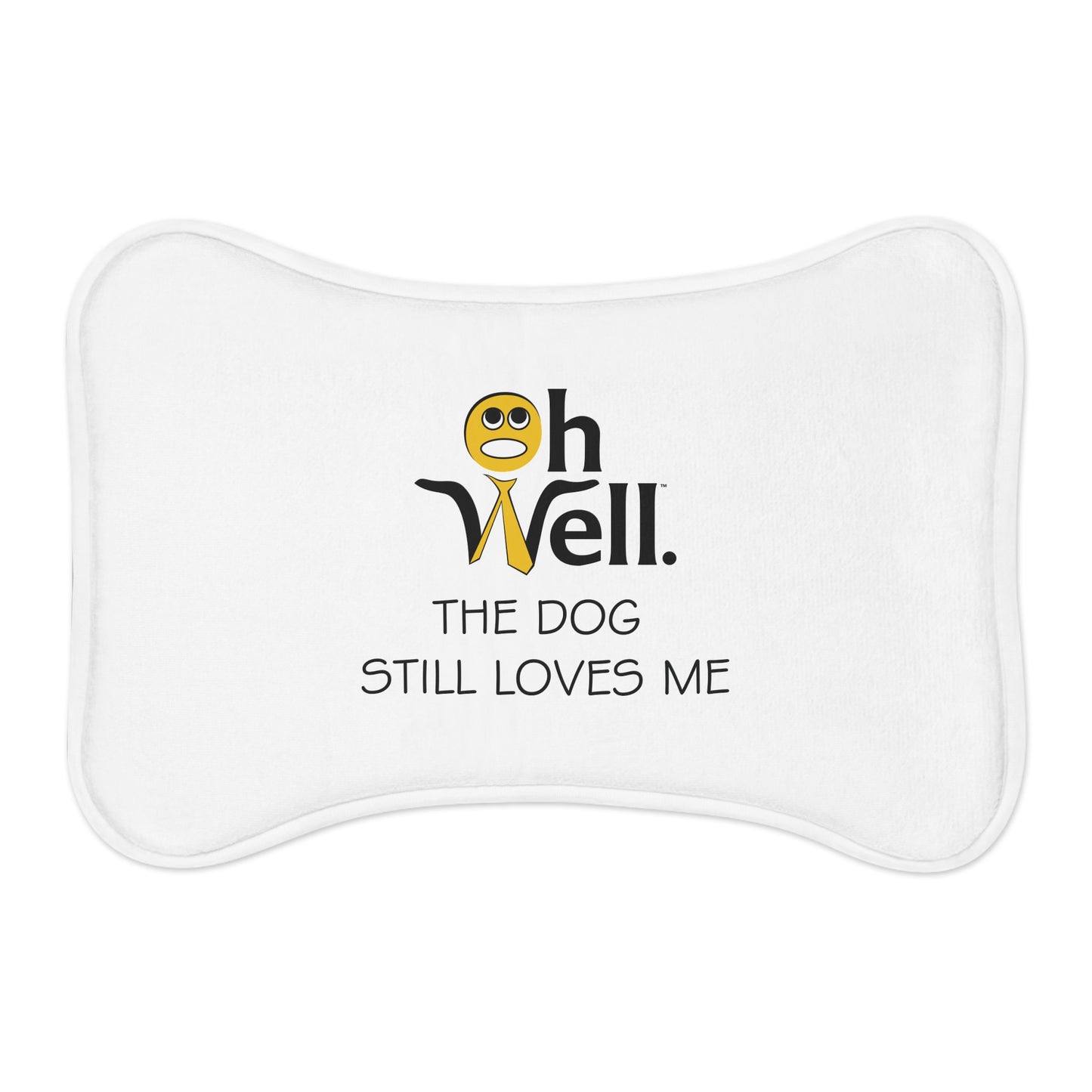 Funny Pet Feeding Mat - "Oh Well, The Dog Still Loves Me"