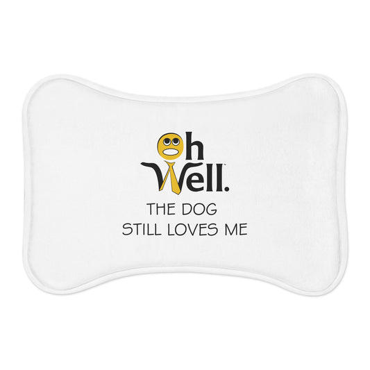 Funny Pet Feeding Mat - "Oh Well, The Dog Still Loves Me"