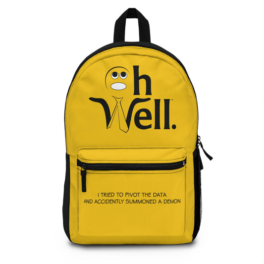 Oh Well Yellow Backpack - "I Tried to Pivot My Data And Accidently Summoned A Demon "
