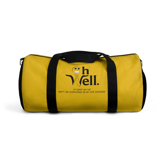Oh Well Duffel Bag - "At Least my Viz Isn't As Confusing As My Life Choices"