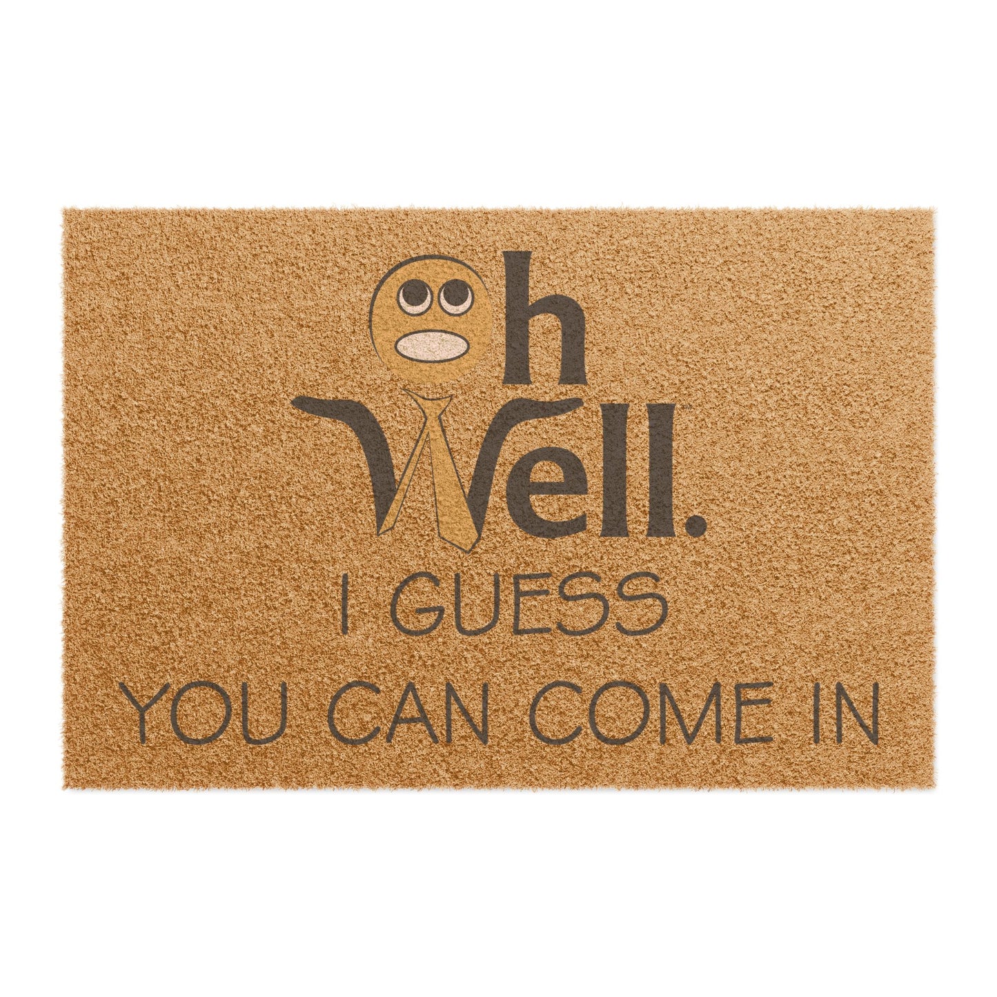 Funny Welcome Doormat - "Oh Well, I Guess You Can Come In"
