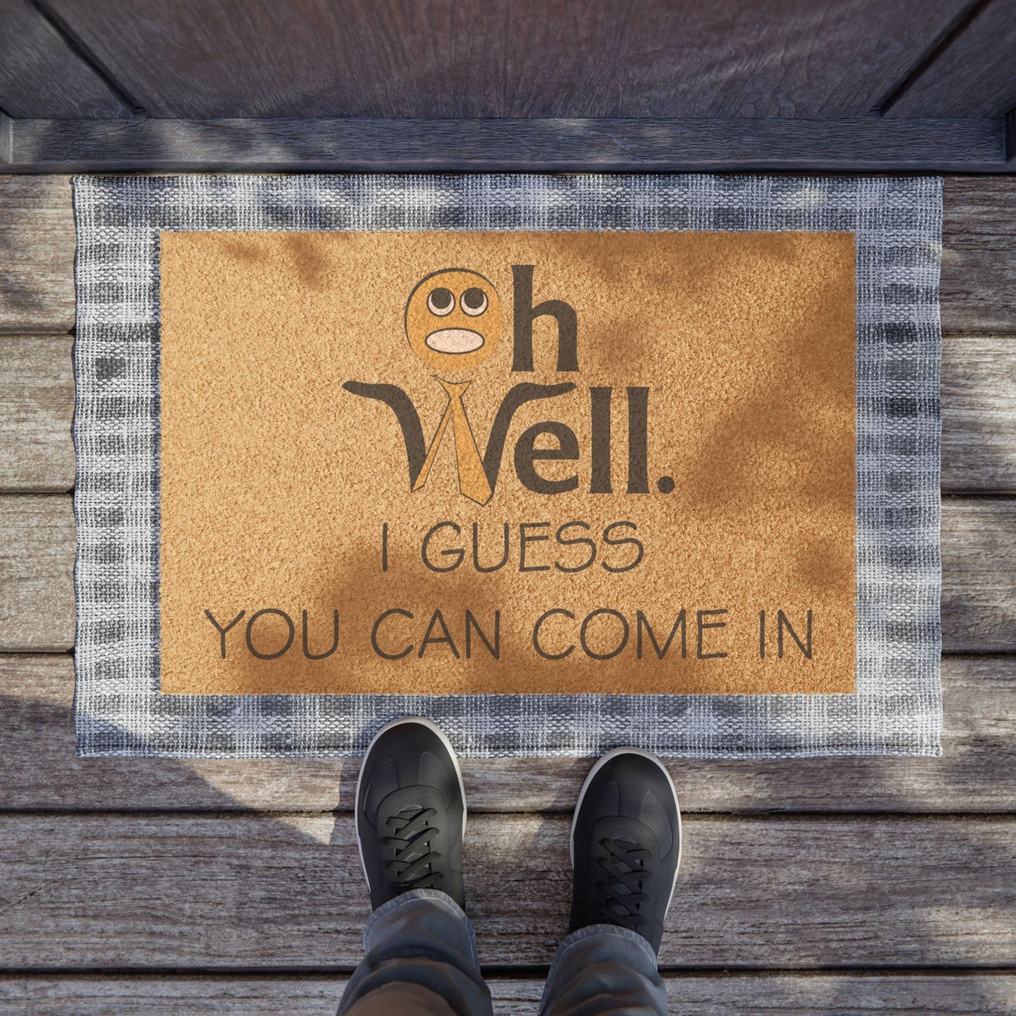 Funny Welcome Doormat - "Oh Well, I Guess You Can Come In"