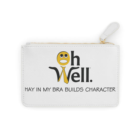 Oh Well Mini Clutch Bag - "Hay In My Bra Builds Character"