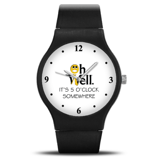 Oh Well Watch - "It's 5 O'Clock Somewhere