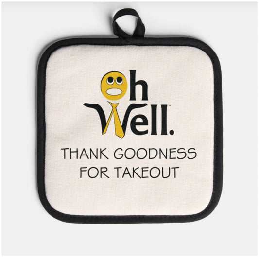 Oh Well Potholder - "Thank Goodness for Takeout"