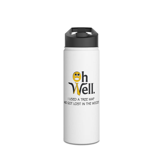 Oh Well Stainless Steel Water Bottle - "I Used a Tree Map and Got Lost in the Woods"